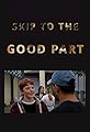 Skip to the Good Part's primary photo