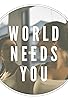Primary photo for World Needs You