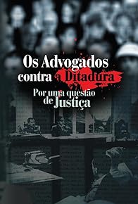 Primary photo for Os Advogados Contra a ditadura: Por uma Questão de Justiça