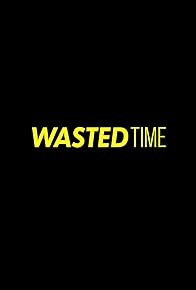 Primary photo for Wasted Time