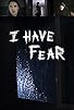 Primary photo for I Have Fear