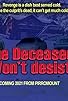 Primary photo for The Deceased Won't Desist! Primary photo for The Deceased Won't Desist!