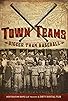 Primary photo for Town Teams: Bigger than Baseball Primary photo for Town Teams: Bigger than Baseball