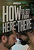 Primary photo for How to Get from Here to There Primary photo for How to Get from Here to There