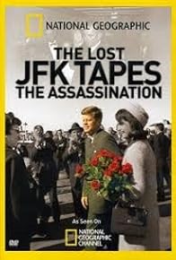 Primary photo for The Lost JFK Tapes: The Assassination Primary photo for The Lost JFK Tapes: The Assassination