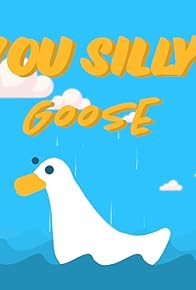 Primary photo for You Silly Goose Primary photo for You Silly Goose