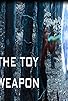 Primary photo for The Toy Weapon Primary photo for The Toy Weapon