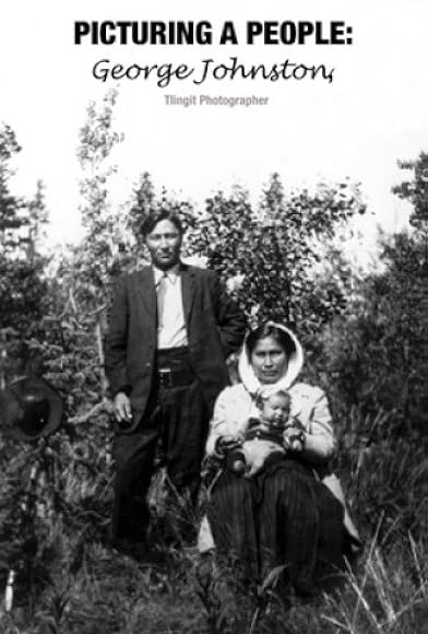 Primary photo for Picturing a People: George Johnston, Tlingit Photographer Primary photo for Picturing a People: George Johnston, Tlingit Photographer