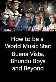 Primary photo for How to be a World Music Star: Buena Vista Bhundu Boys and Beyond Primary photo for How to be a World Music Star: Buena Vista Bhundu Boys and Beyond