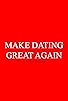 Primary photo for Make Dating Great Again