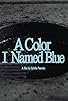 Primary photo for A Colour I Named Blue Primary photo for A Colour I Named Blue
