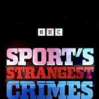 Primary photo for Sport's Strangest Crimes Primary photo for Sport's Strangest Crimes