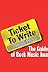 Primary photo for Ticket to Write: The Golden Age of Rock Music Journalism