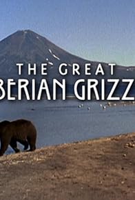 Primary photo for The Great Siberian Grizzly
