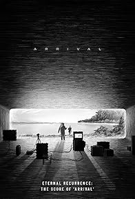 Primary photo for Eternal Recurrence: The Score of 'Arrival'