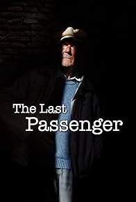 Primary photo for The Last Passenger: A True Story Primary photo for The Last Passenger: A True Story