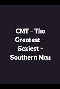 Primary photo for CMT: The Greatest - Sexiest Southern Men