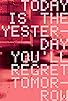 Primary photo for Today Is the Yesterday You'll Regret Tomorrow