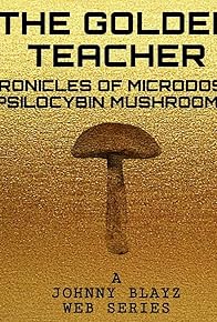 Primary photo for The Golden Teacher: Chronicles of Microdosing Psilocybin Mushrooms Primary photo for The Golden Teacher: Chronicles of Microdosing Psilocybin Mushrooms
