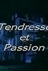Primary photo for Tendresse et passion Primary photo for Tendresse et passion