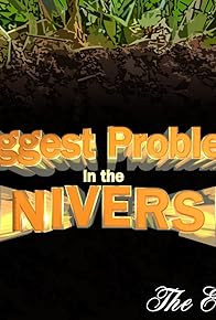 Primary photo for The Biggest Problem in the Universe