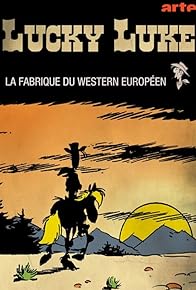 Primary photo for Lucky Luke, la fabrique du western européen Primary photo for Lucky Luke, la fabrique du western européen