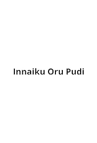 Primary photo for Innaiku Oru Pudi