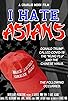 Primary photo for I Hate Asians Primary photo for I Hate Asians