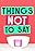 Things Not to Say...