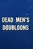 Primary photo for Dead Men's Doubloons Primary photo for Dead Men's Doubloons