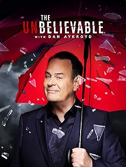 Poster of The Unbelievable With Dan Aykroyd