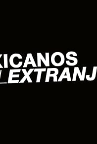 Primary photo for Mexicanos en el Extranjero
