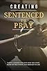 Primary photo for Creating Sentenced to Pray Primary photo for Creating Sentenced to Pray