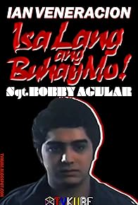 Primary photo for Isa lang ang buhay mo! Sgt. Bobby Aguilar