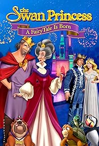 Primary photo for The Swan Princess: A Fairytale Is Born Primary photo for The Swan Princess: A Fairytale Is Born