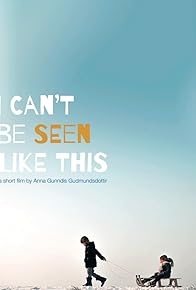 Primary photo for I Can't Be Seen Like This