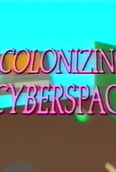Primary photo for Colonizing Cyberspace Primary photo for Colonizing Cyberspace