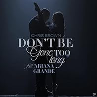 Primary photo for Chris Brown Feat. Ariana Grande: Don't Be Gone Too Long