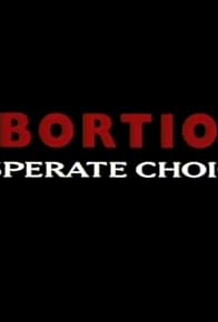 Primary photo for Abortion: Desperate Choices