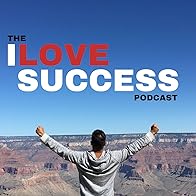 Primary photo for The I Love Success Podcast Primary photo for The I Love Success Podcast