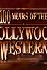Primary photo for 100 Years of the Hollywood Western Primary photo for 100 Years of the Hollywood Western