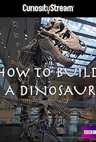 Primary photo for How to Build a Dinosaur Primary photo for How to Build a Dinosaur