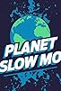 Primary photo for Planet Slow Mo Primary photo for Planet Slow Mo