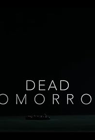 Primary photo for Dead Tomorrow Primary photo for Dead Tomorrow