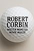 Primary photo for Robert Corbin-Master Monster Movie Maker Primary photo for Robert Corbin-Master Monster Movie Maker