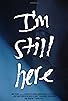 Primary photo for I'm Still Here Primary photo for I'm Still Here