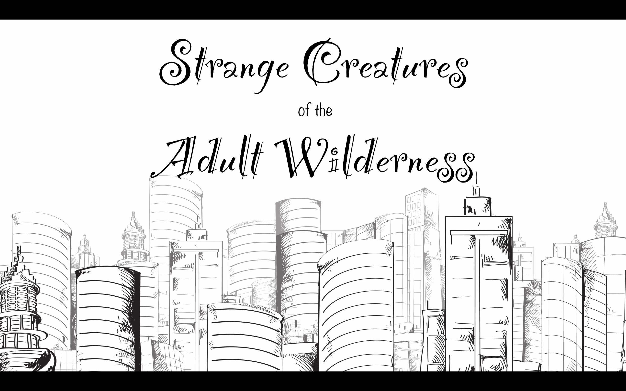 Strange Creatures of the Adult Wilderness