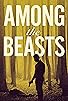 Primary photo for Among the Beasts Primary photo for Among the Beasts