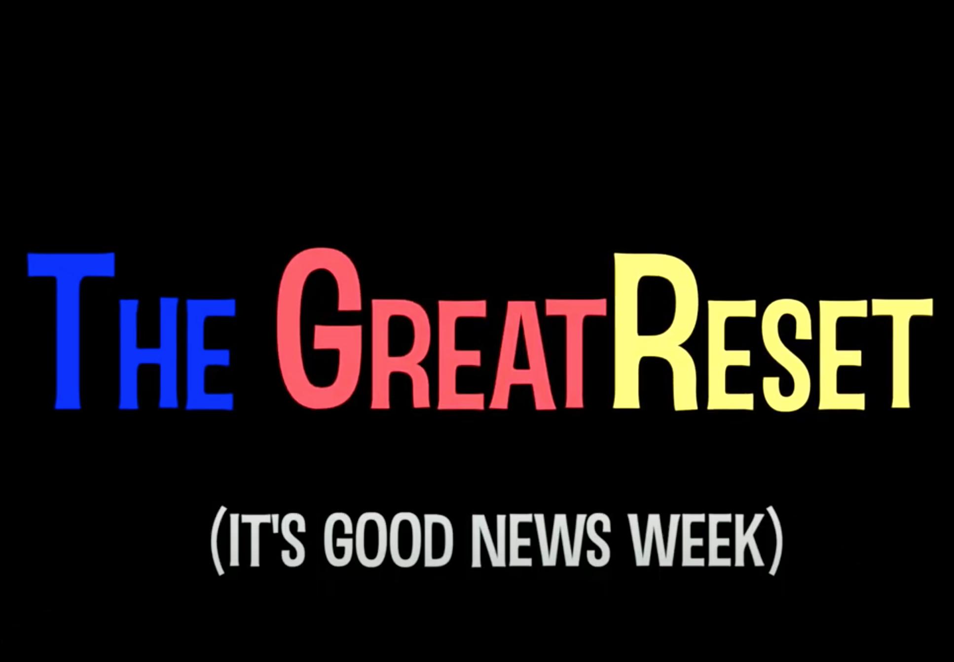 The Great Reset: It's Good News Week