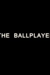 Primary photo for The Ballplayer